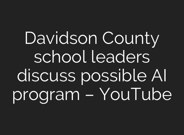 Davidson County school leaders discuss possible <b>AI</b> program – YouTube