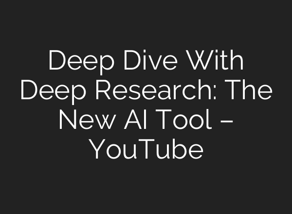 Deep Dive With Deep Research: The New <b>AI</b> Tool – YouTube