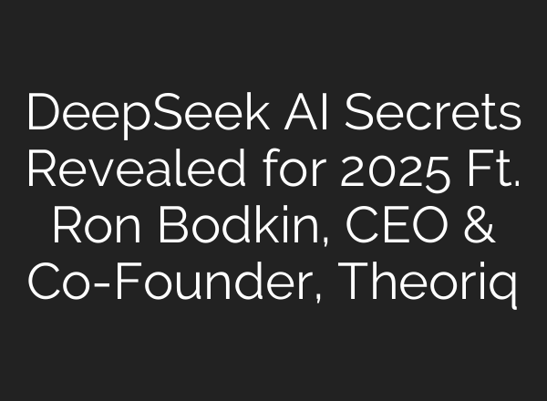 DeepSeek AI Secrets Revealed for 2025 Ft. Ron Bodkin, CEO & Co-Founder, Theoriq