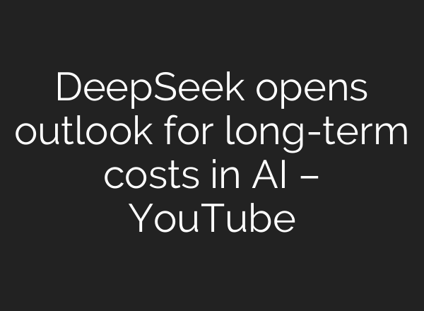 DeepSeek opens outlook for long-term costs in <b>AI</b> – YouTube