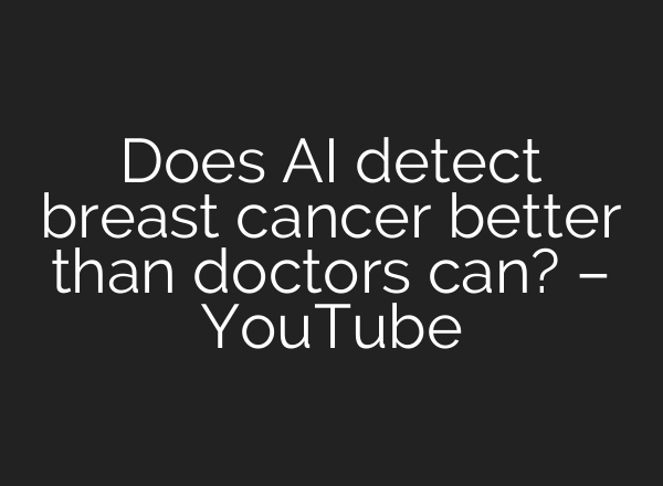 Does AI detect breast cancer better than doctors can? – YouTube