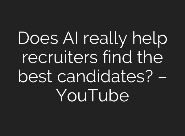 Does AI really help recruiters find the best candidates? – YouTube
