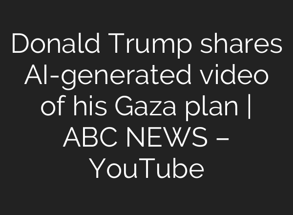 Donald Trump shares AI-generated video of his Gaza plan | ABC NEWS – YouTube