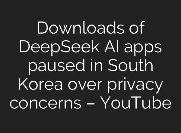 Downloads of DeepSeek AI apps paused in South Korea over privacy concerns – YouTube