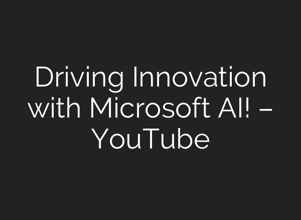 Driving Innovation with Microsoft AI! – YouTube