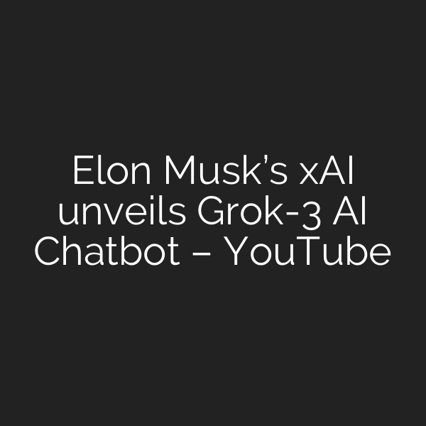 Elon Musk S Xai Unveils Grok 3 Ai Chatbot Youtube The Ai Report