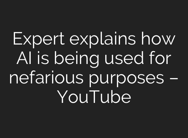 Expert explains how AI is being used for nefarious purposes – YouTube