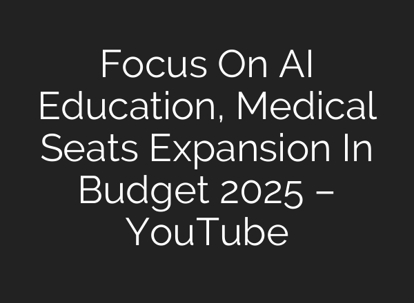 Focus On <b>AI</b> Education, Medical Seats Expansion In Budget 2025 – YouTube