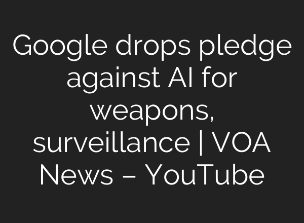 Google drops pledge against AI for weapons, surveillance | VOA News – YouTube