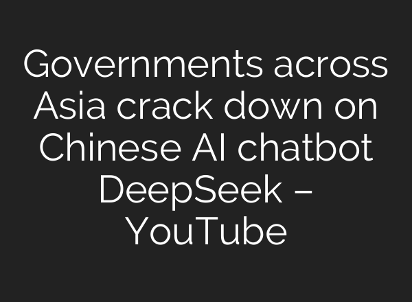 Governments across Asia crack down on Chinese <b>AI</b> chatbot DeepSeek – YouTube
