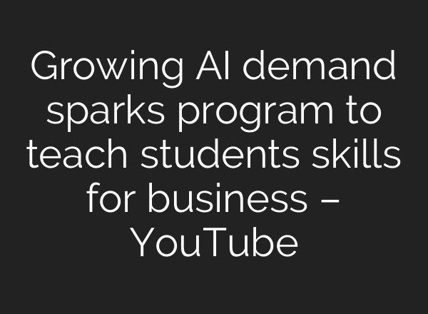 Growing AI demand sparks program to teach students skills for business – YouTube