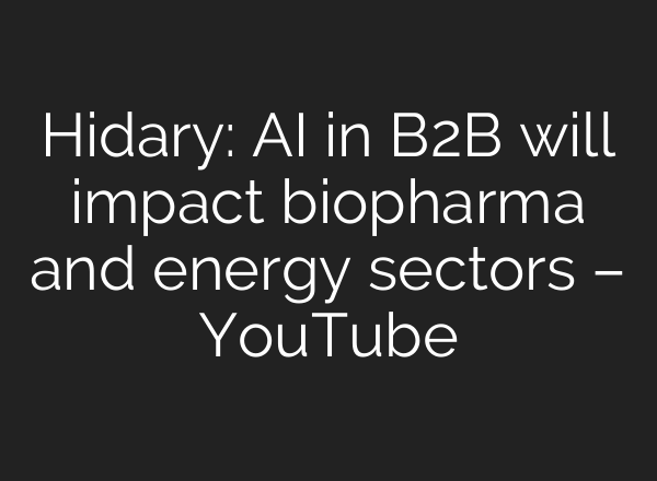 Hidary: AI in B2B will impact biopharma and energy sectors – YouTube