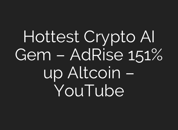 Hottest Crypto AI Gem – AdRise 151% up Altcoin – YouTube