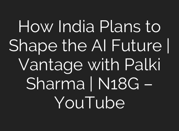 How India Plans to Shape the <b>AI</b> Future | Vantage with Palki Sharma | N18G – YouTube