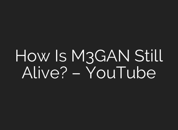 How Is M3GAN Still Alive? – YouTube