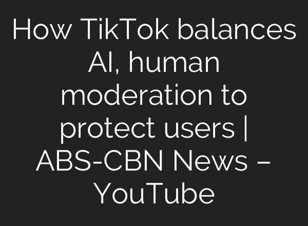 How TikTok balances AI, human moderation to protect users | ABS-CBN News – YouTube