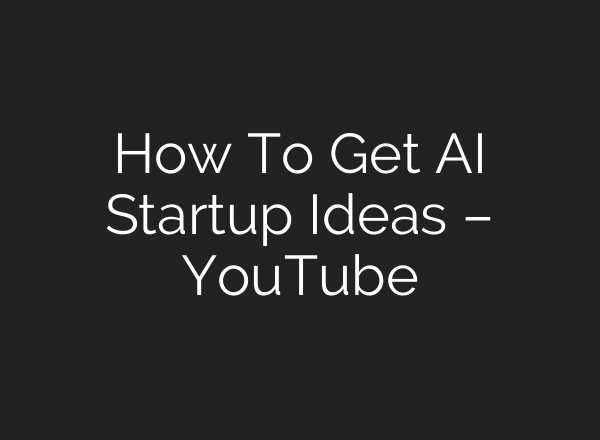 How To Get AI Startup Ideas – YouTube