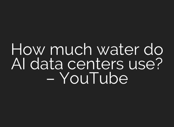 How much water do <b>AI</b> data centers use? – YouTube