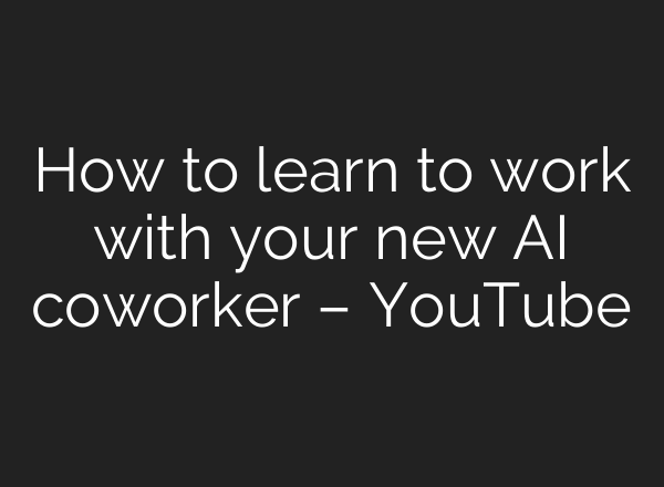 How to learn to work with your new AI coworker – YouTube