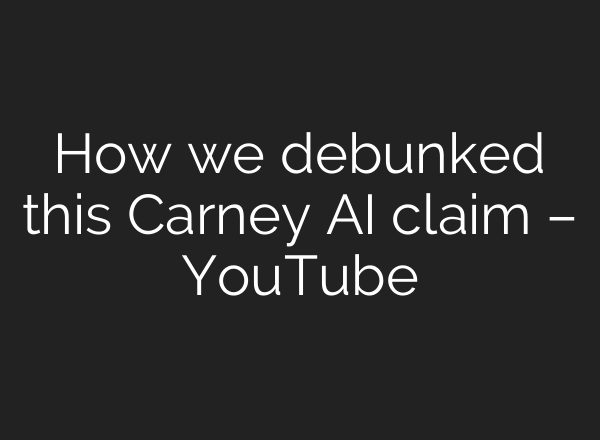 How we debunked this Carney AI claim – YouTube