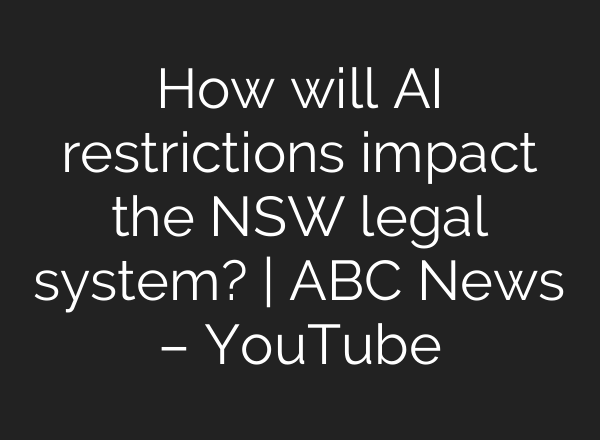How will <b>AI</b> restrictions impact the NSW legal system? | ABC News – YouTube