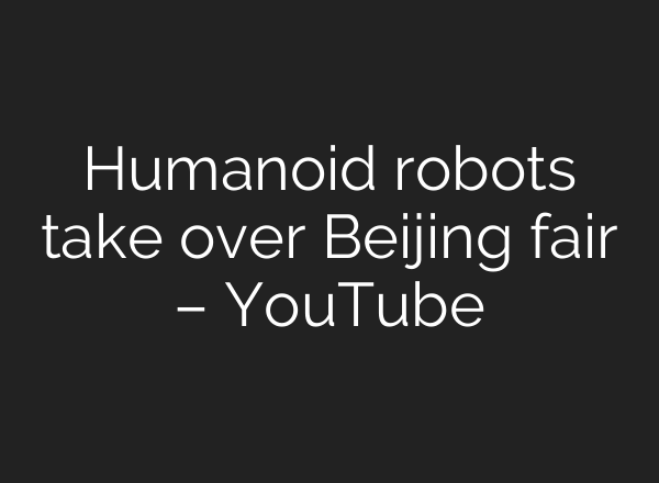 Humanoid robots take over Beijing fair – YouTube