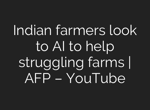 Indian farmers look to AI to help struggling farms | AFP – YouTube
