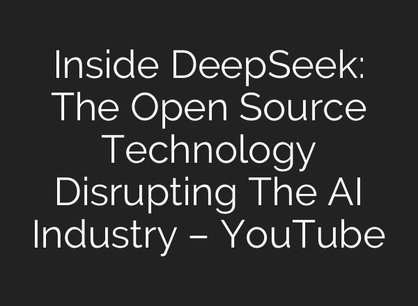 Inside DeepSeek: The Open Source Technology Disrupting The <b>AI</b> Industry – YouTube