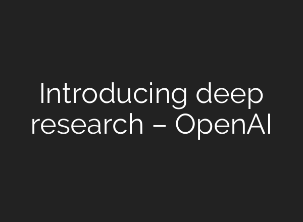 Introducing deep research – OpenAI