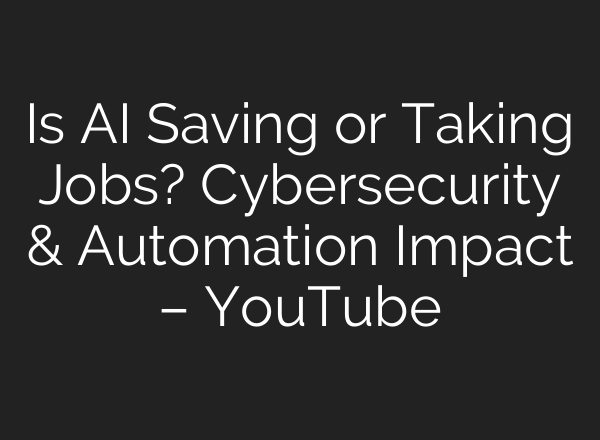 Is AI Saving or Taking Jobs? Cybersecurity & Automation Impact – YouTube