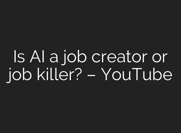 Is <b>AI</b> a job creator or job killer? – YouTube