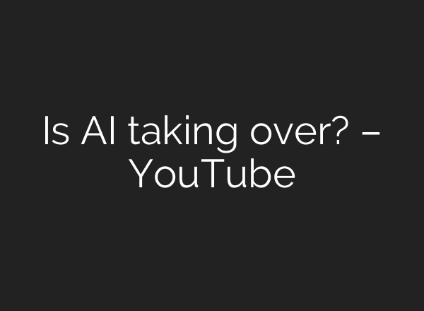 Is <b>AI</b> taking over? – YouTube