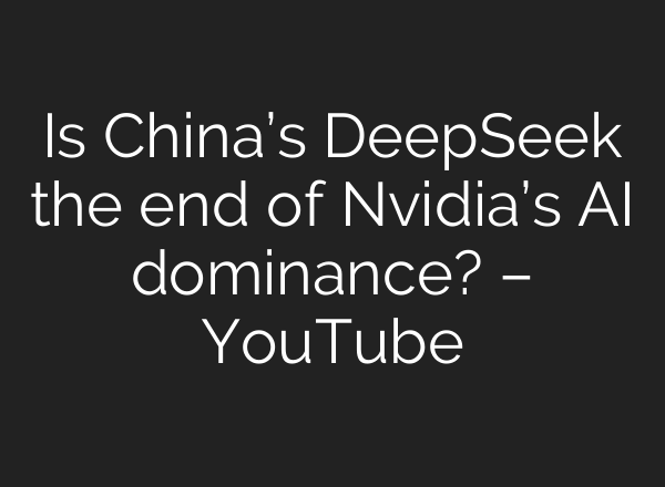 Is China’s DeepSeek the end of Nvidia’s <b>AI</b> dominance? – YouTube