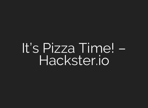 It’s Pizza Time! – Hackster.io