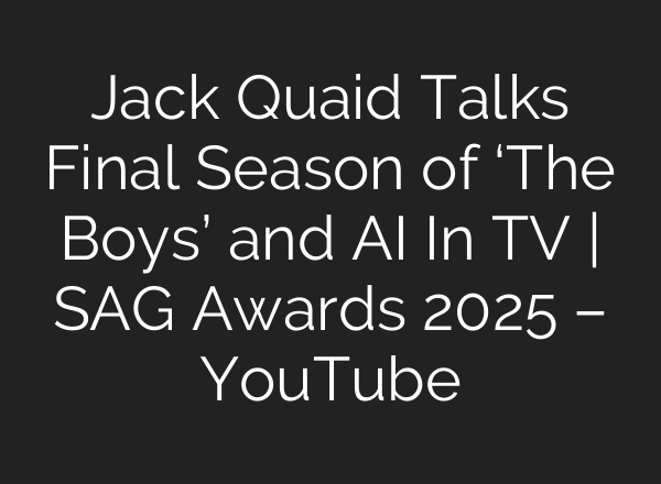 Jack Quaid Talks Final Season of ‘The Boys’ and AI In TV | SAG Awards 2025 – YouTube