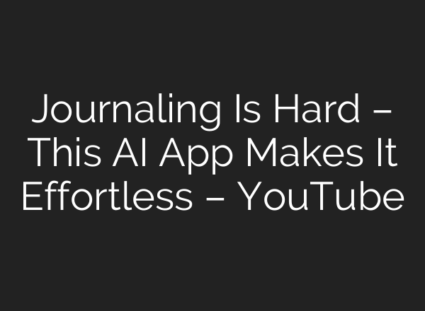 Journaling Is Hard – This <b>AI</b> App Makes It Effortless – YouTube