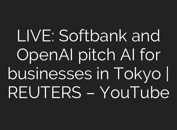 LIVE: Softbank and OpenAI pitch <b>AI</b> for businesses in Tokyo | REUTERS – YouTube