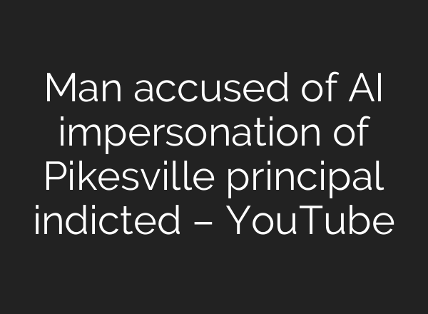 Man accused of AI impersonation of Pikesville principal indicted – YouTube