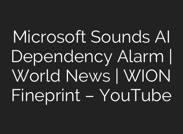 Microsoft Sounds AI Dependency Alarm | World News | WION Fineprint – YouTube