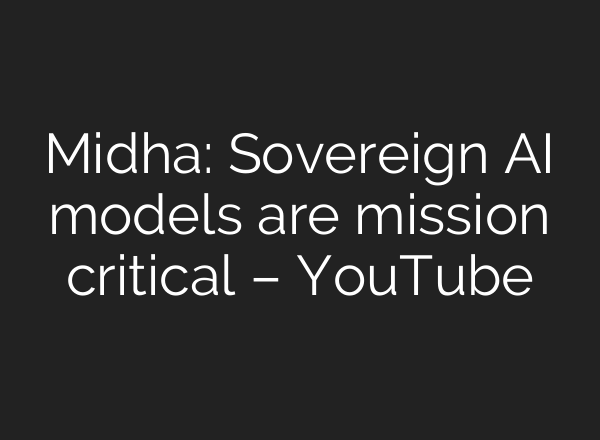 Midha: Sovereign AI models are mission critical – YouTube