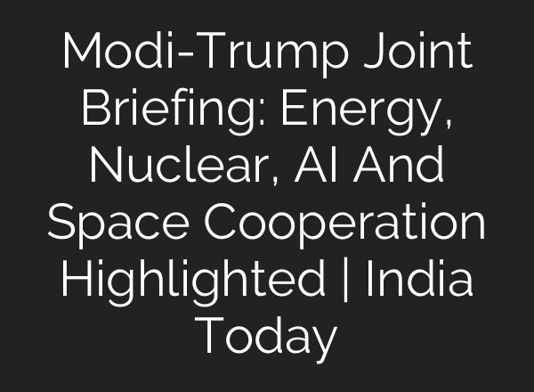 Modi-Trump Joint Briefing: Energy, Nuclear, AI And Space Cooperation Highlighted | India Today