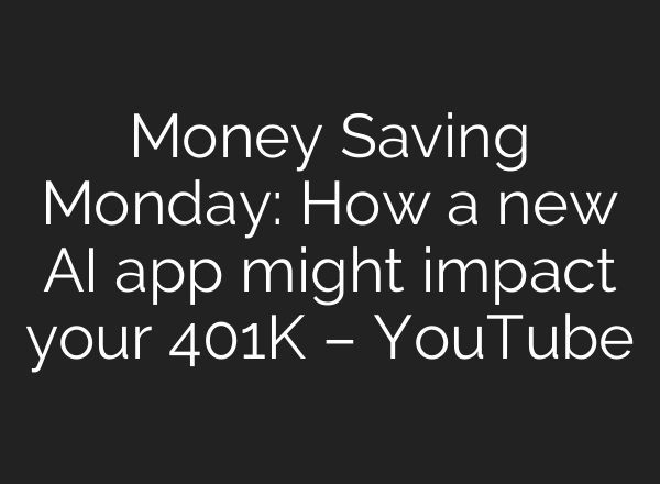 Money Saving Monday: How a new <b>AI</b> app might impact your 401K – YouTube