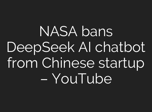 NASA bans DeepSeek <b>AI</b> chatbot from Chinese startup – YouTube