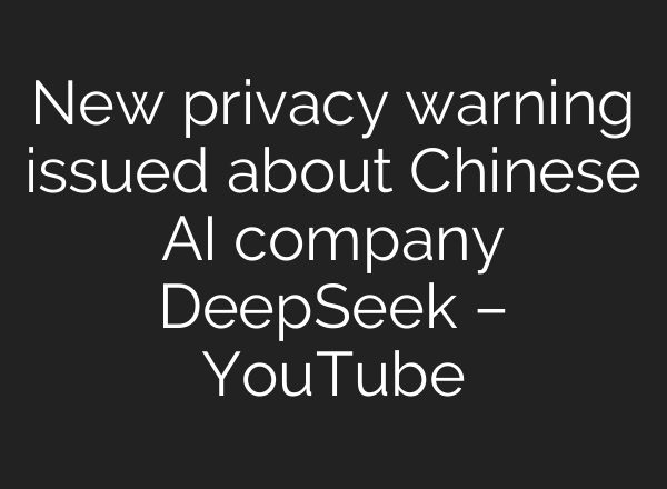 New privacy warning issued about Chinese <b>AI</b> company DeepSeek – YouTube