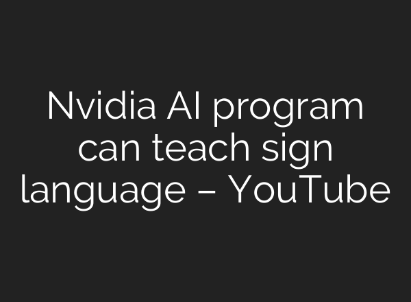 Nvidia AI program can teach sign language – YouTube