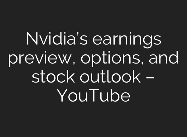 Nvidia’s earnings preview, options, and stock outlook – YouTube
