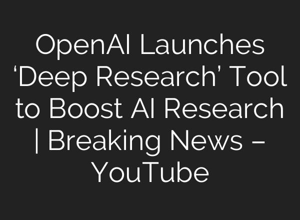 OpenAI Launches ‘Deep Research’ Tool to Boost <b>AI</b> Research | Breaking News – YouTube