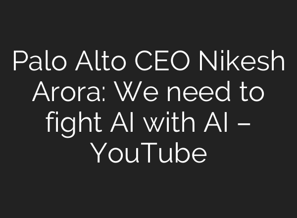 Palo Alto CEO Nikesh Arora: We need to fight AI with AI – YouTube