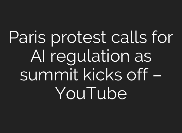 Paris protest calls for AI regulation as summit kicks off – YouTube