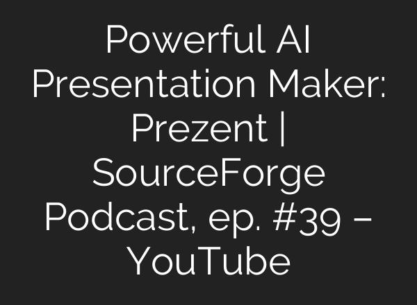 Powerful AI Presentation Maker: Prezent | SourceForge Podcast, ep. #39 – YouTube